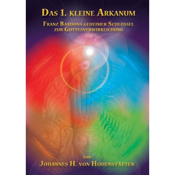 Das 1. kleine Arkanum: Franz Bardons geheimer Schlüssel zur Gottesverwirklichung, (Paperback)