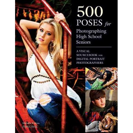 500 Poses for Photographing High School Seniors : A Visual Sourcebook for Digital Portrait (Best Senior Portraits Poses)