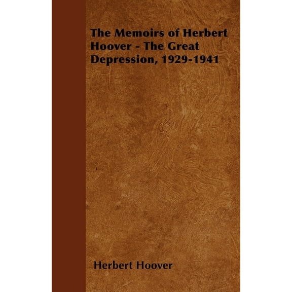 The Memoirs of Herbert Hoover - The Great Depression, 1929-1941, (Paperback)