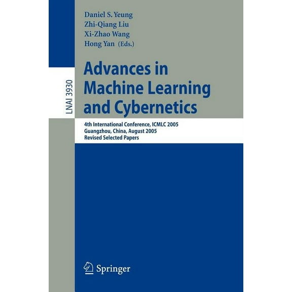 Advances in Machine Learning and Cybernetics: 4th International Conference, ICMLC 2005, Guangzhou, China, August 18-21, , (Paperback)