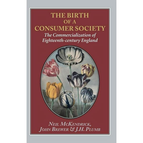 The Birth of a Consumer Society : The Commercialization of Eighteenth-century England (Hardcover)