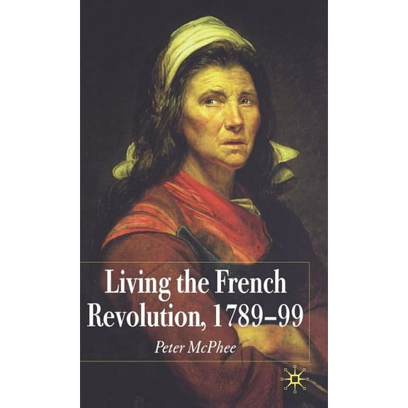 Living the French Revolution, 1789-99, (Hardcover)