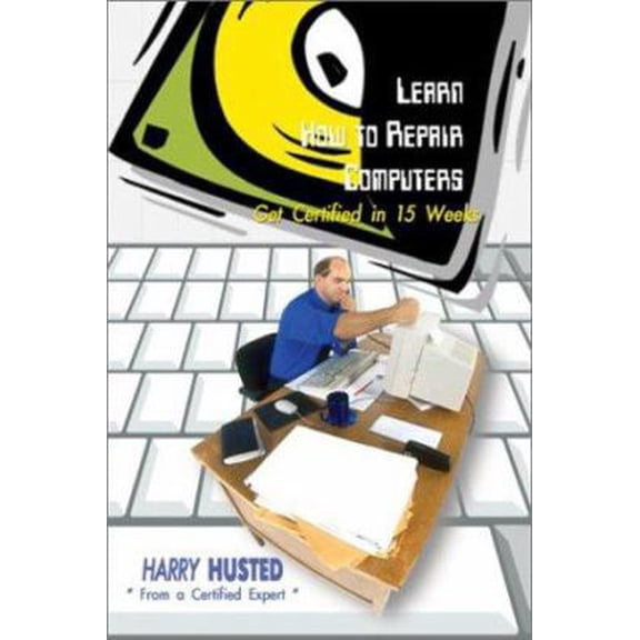 Pre-Owned Learn How to Repair Computers: Get Certified in 15 Weeks (Paperback) 0759667780 9780759667785