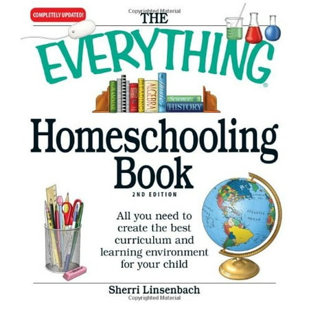 The Everything Homeschooling Book : All you need to create the best curriculum  and learning environment for your (All The Best With Everything)