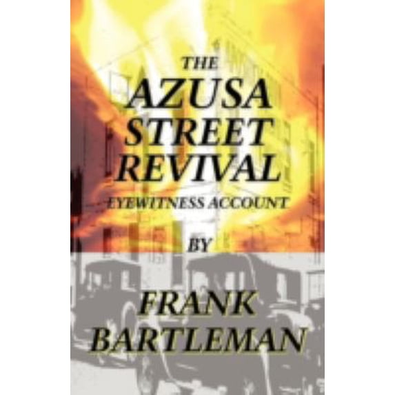 Pre-Owned The Azusa Street Revival - An Eyewitness Account (Paperback) 0979907373 9780979907371