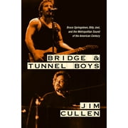 Bridge and Tunnel Boys: Bruce Springsteen, Billy Joel, and the Metropolitan Sound of the American Century, (Hardcover)