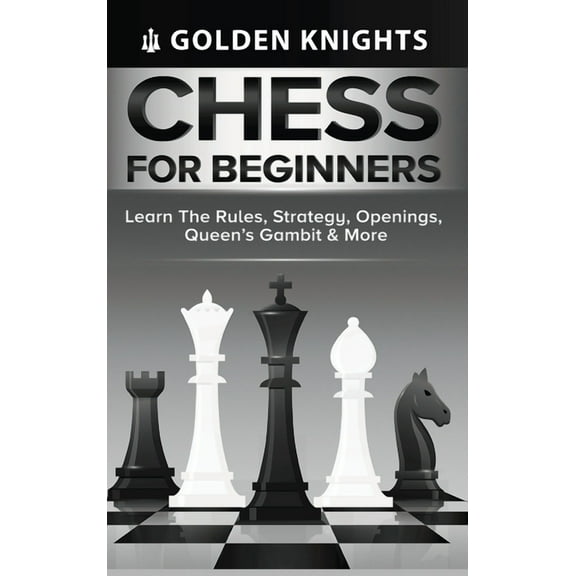 Chess for Beginners - Learn the Rules, Strategy, Openings, Queen's Gambit & More (Chess Mastery for Beginners B, (Hardcover)