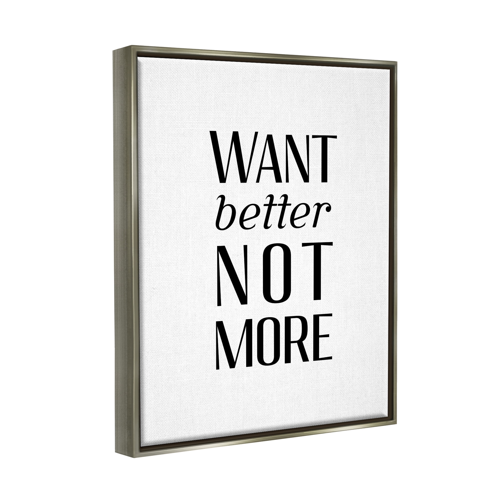 Stupell Industries Better Not More Phrase Inspirational Painting Gray Floater Framed Art Print Wall Art, 17 x 21