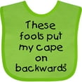 thumbnail image 3 of Inktastic These Fools Put My Cape on Backwards Boys or Girls Baby Bib, 3 of 4