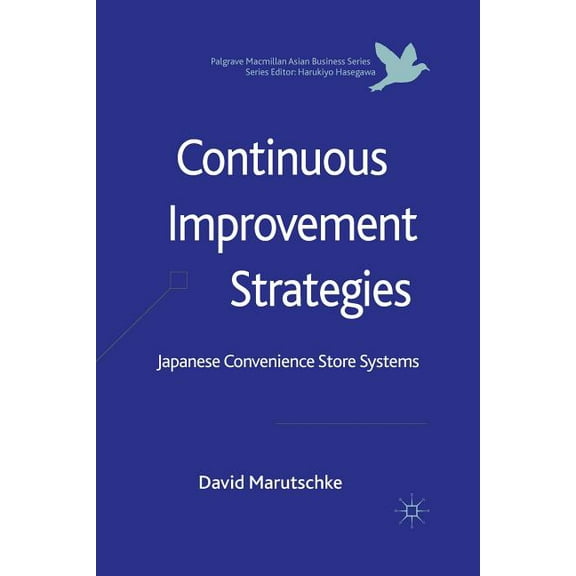 Palgrave MacMillan Asian Business Continuous Improvement Strategies: Japanese Convenience Store Systems, (Paperback)