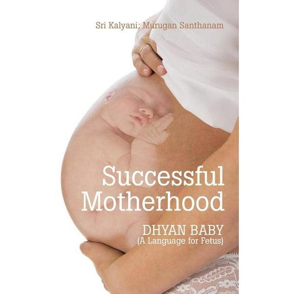 Successful Motherhood: DHYAN BABY (A Language for Fetus), (Paperback)