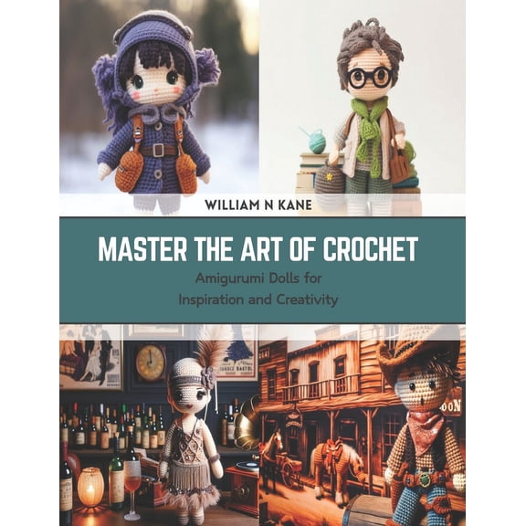 Master the Art of Crochet: Amigurumi Dolls for Inspiration and Creativity (Paperback)