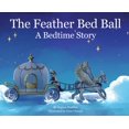 thumbnail image 1 of Pre-Owned The Feather Bed Ball: A Bedtime Story (Hardcover) 173652660X 9781736526606, 1 of 1