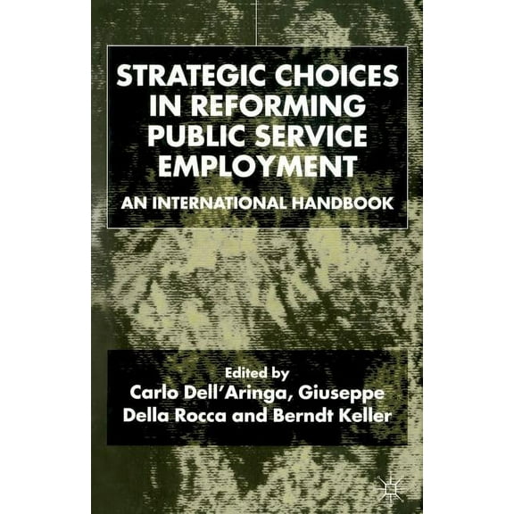 Strategic Choices in Reforming Public Service Employment: An International Handbook, (Paperback)