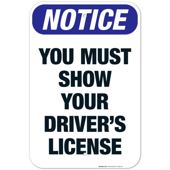 You Must Show Your Driver's License Sign, OSHA Notice Sign, 12x18 Aluminum