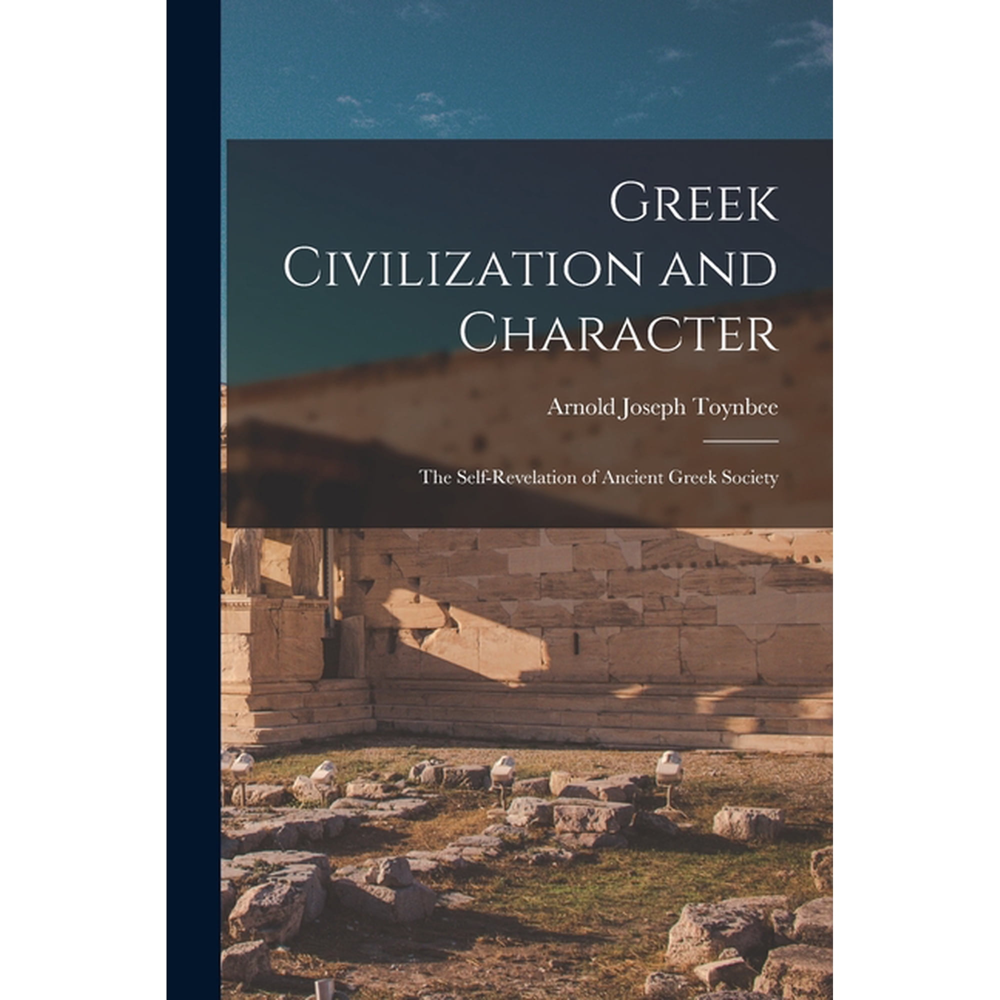 Greek Civilization and Character; the Self-revelation of Ancient Greek Society (Paperback)