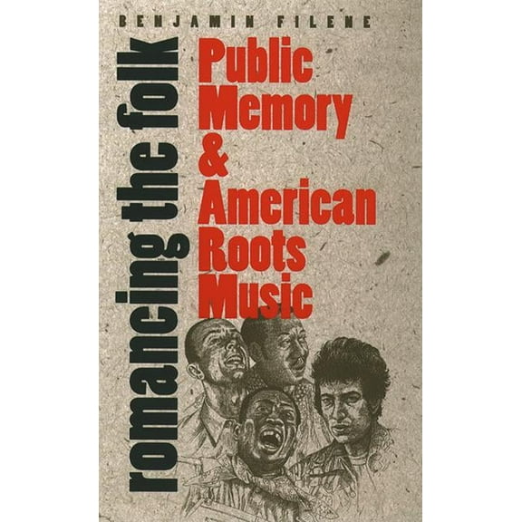 Cultural Studies of the United States Romancing the Folk: Public Memory and American Roots Music, (Paperback)