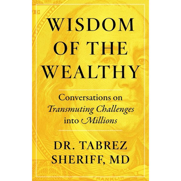 Wisdom of the Wealthy: Conversations on Transmuting Challenges into Millions (Paperback)