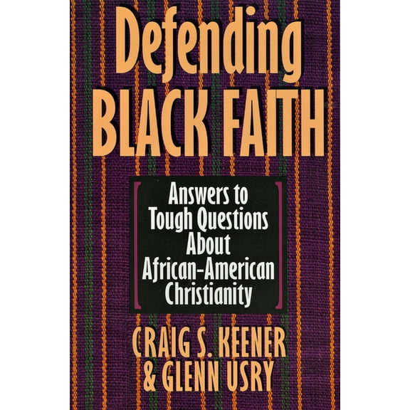Defending Black Faith: Answers to Tough Questions About African-American Christianity, (Paperback)
