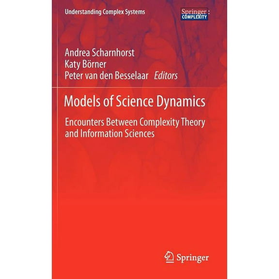 Understanding Complex Systems Models of Science Dynamics: Encounters Between Complexity Theory and Information Sciences, (Hardcover)