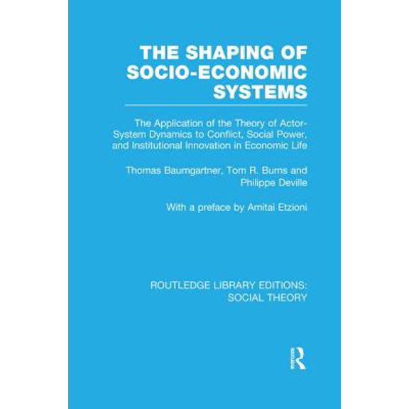 Pre-Owned Routledge Library Editions: Social Theor The Shaping of Socio-Economic Systems: The application of the theory of actor-system dynamics to conflict, social power,, (Paperback)