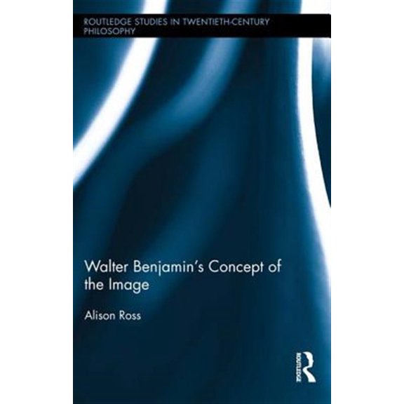 Pre-Owned Routledge Studies in Twentieth-Century Philosophy: Walter Benjamin's Concept of the Image (Paperback)