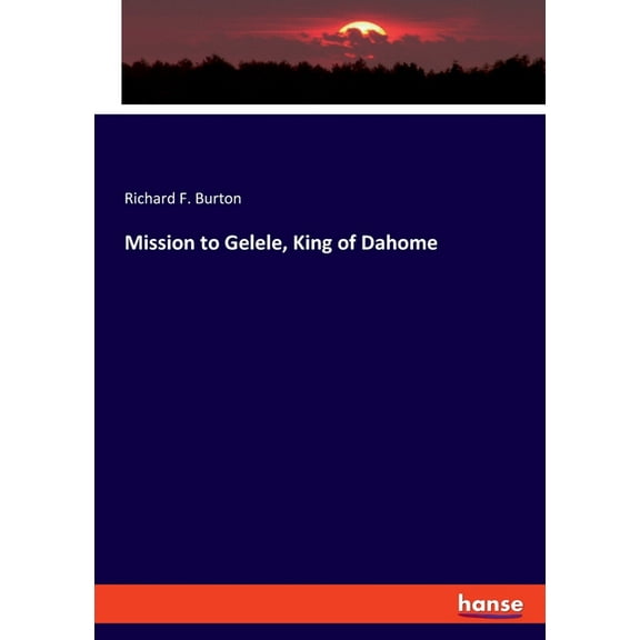 Mission to Gelele, King of Dahome, (Paperback)