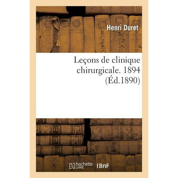 Sciences: Leçons de Clinique Chirurgicale. 1894 (Paperback)