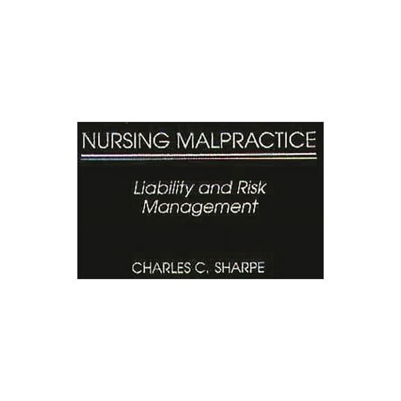 Nursing Malpractice: Liability and Risk Management, (Hardcover)