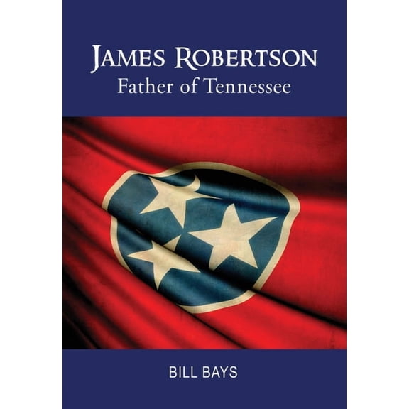 James Robertson: Father of Tennessee, (Hardcover)