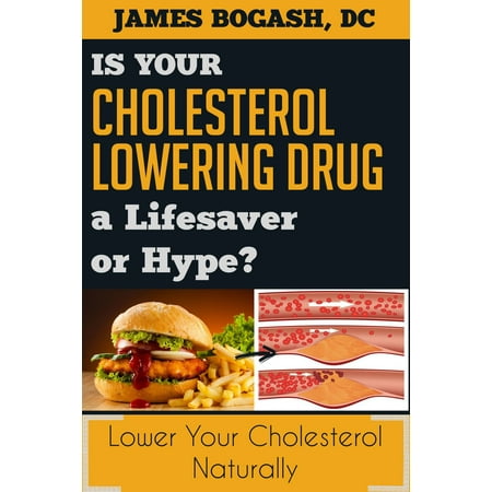 The Cholesterol Myth: Is Your Cholesterol Lowering Drug a Lifesaver or Hype? -