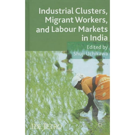 IDE-JETRO Industrial Clusters, Migrant Workers, and Labour Markets in India, (Hardcover)
