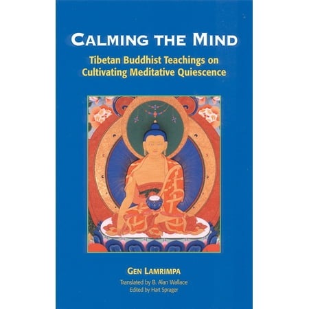 Calming the Mind : Tibetan Buddhist Teachings on the Cultivation of Meditative Quiescence