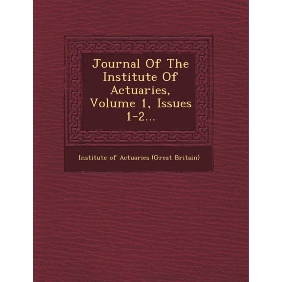 Journal of the Institute of Actuaries, Volume 1, Issues 1-2... (Paperback)