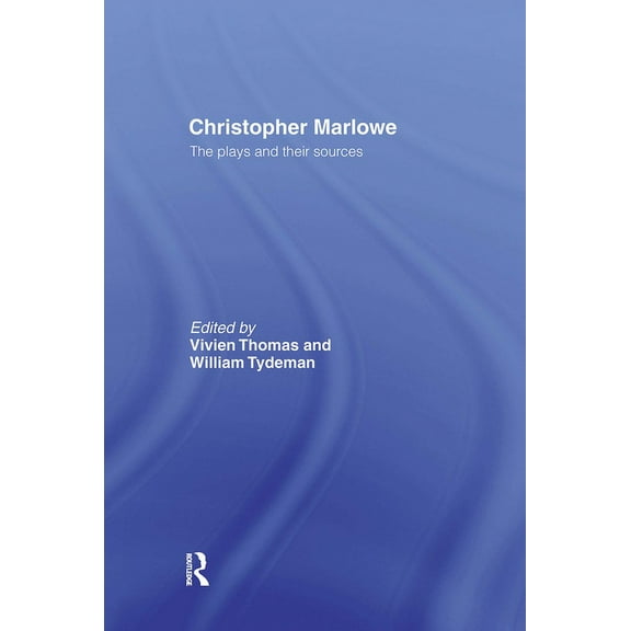 Christopher Marlowe: The Plays and Their Sources, (Paperback)