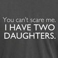 thumbnail image 3 of CafePress - You Cant Scare Me. I Have Two Daughters. - Mens Comfort Colors Shirt, 3 of 5