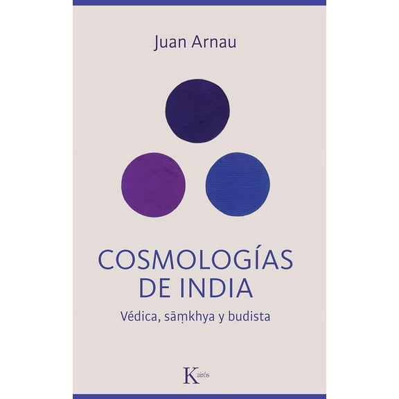 CosmologÃ­as de India / Cosmologies of India: VÃ©dica, SÃ£mkhya Y Budista / Vedic, SÃ£mkhya and Buddhist, (Paperback)