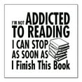 thumbnail image 1 of DistinctInk Custom Bumper Sticker - 10" x 10" Decorative Decal - White Background - Not Addicted to Reading - Can Stop When I Finish, 1 of 2