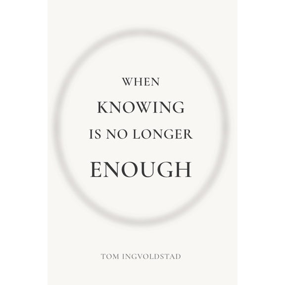 When Knowing is No Longer Enough, (Paperback)