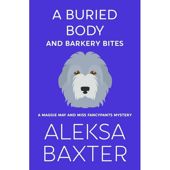 A Maggie May and Miss Fancypants Mystery A Buried Body and Barkery Bites, Book 3, (Paperback)