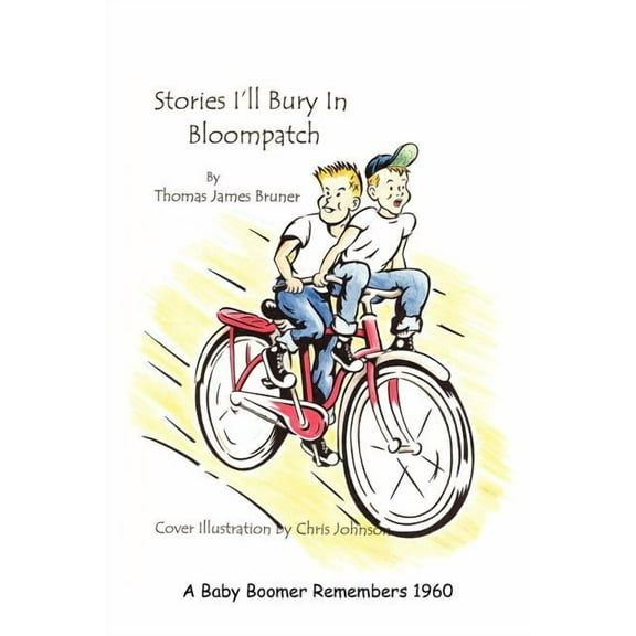 Stories I'll Bury In Bloompatch: A Baby Boomer Remembers 1960 (Paperback)