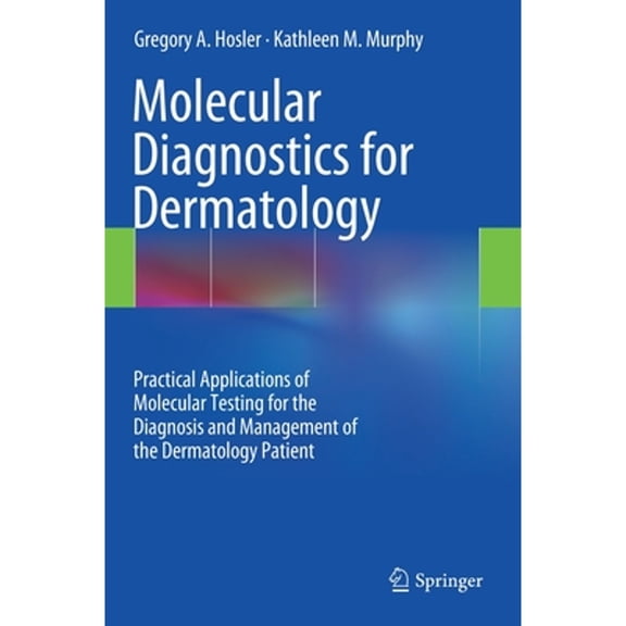 Pre-Owned Molecular Diagnostics for Dermatology: Practical Applications of Molecular Testing for the Diagnosis and Management of the Dermatology Patient (Hardcover) 3642540651 9783642540653