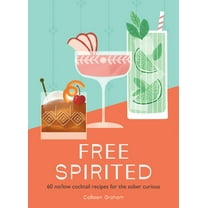 Free Spirited: 60 No/Low Cocktail Recipes for the Sober Curious, (Hardcover)