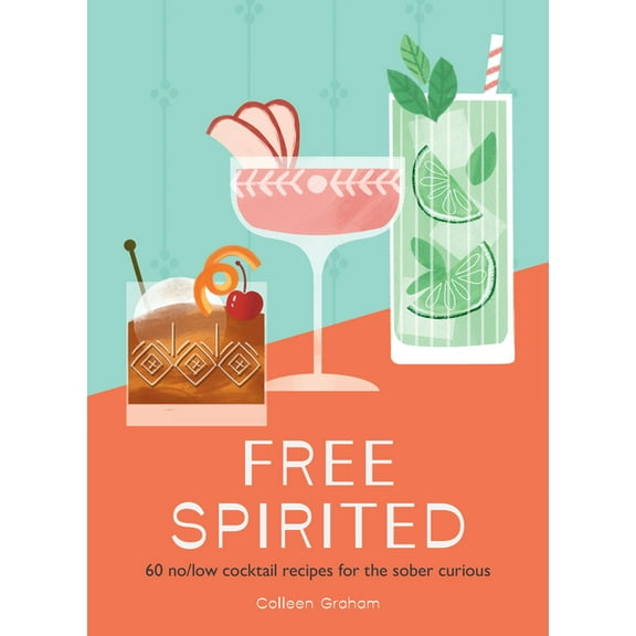 Free Spirited: 60 No/Low Cocktail Recipes for the Sober Curious, (Hardcover)