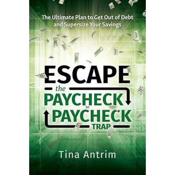 Pre-Owned Escape the Paycheck to Paycheck Trap: The Ultimate Plan to Get Out of Debt and Supersize Your Savings (Paperback) 1733853804 9781733853804