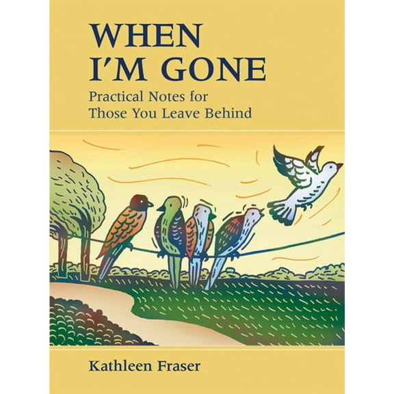 When I'm Gone: Practical Notes for Those You Leave Behind, (Paperback)