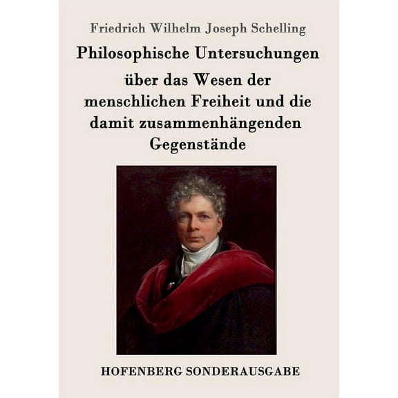 Philosophische Untersuchungen über das Wesen der menschlichen Freiheit und die damit zusammenhängenden Gegenstände, (Paperback)