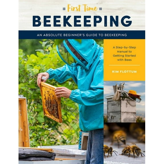 First Time First Time Beekeeping: An Absolute Beginner's Guide to Beekeeping - A Step-By-Step Manual to Getting Started with B, Book 13, (Paperback)