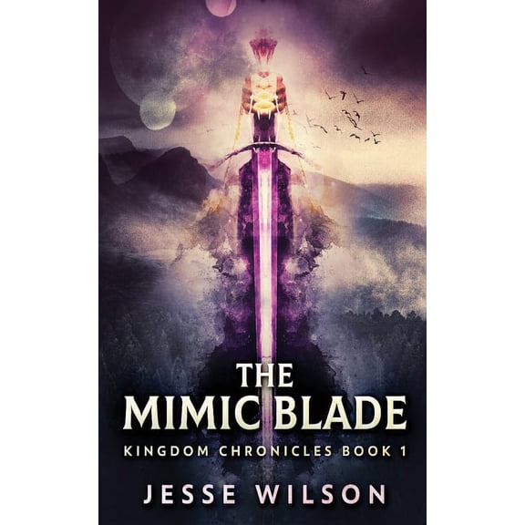 Kingdom Chronicles The Mimic Blade, Book 1, (Paperback)