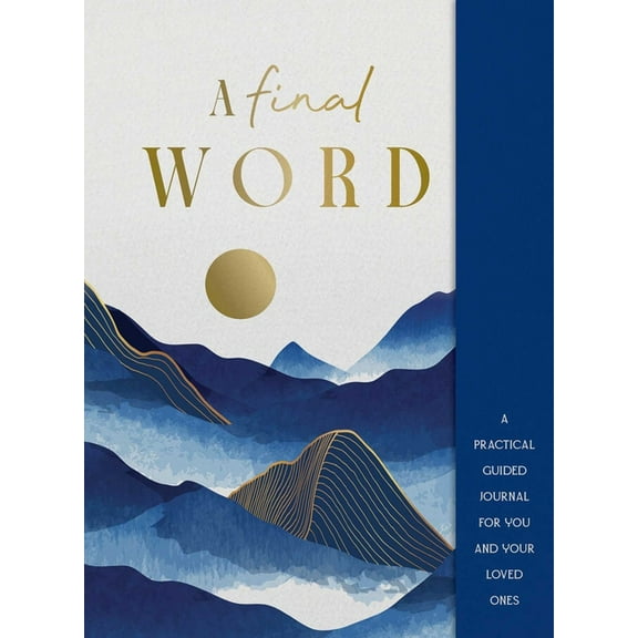 A Final Word: A Practical Guided Journal for You and Your Loved Ones, (Hardcover)